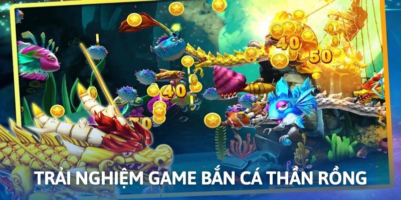 Game săn thưởng thần rồng được yêu thích bậc nhất tại sân chơi