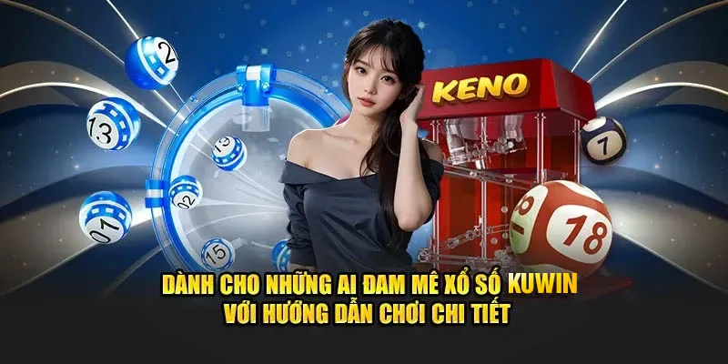Hướng dẫn chơi xổ số Kuwin chi tiết cho người mới